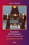 Exerzitien f�r Freimaurer: Instruktionen und Logenvortr�ge - Magie und Mystik im 3. Jahrtausend - Emil Stejnar