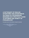 A dictionary of English synonymes and synonymous or parallel expressions designed as a practical guide to aptness and variety of phraseology
