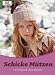 Schicke M&uuml;tzen: winterwarm & selbst gestrickt