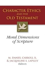 Character Ethics and the Old Testament: Moral Dimensions of Scripture