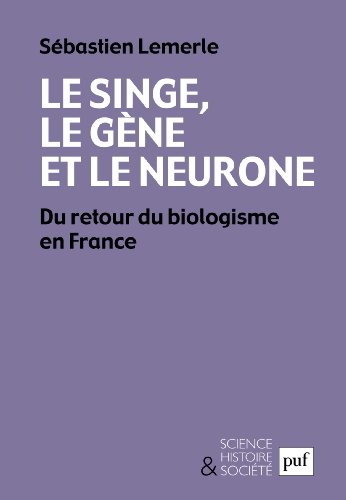 Le singe, le gène et le neurone: Du retour du biologisme en France Le singe, le gène et le neurone: Du retour du biologisme en France