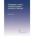 Computer crime : criminal justice resource manual