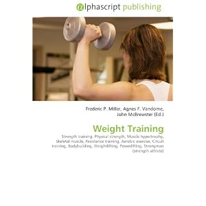 Weight Training: Strength training, Physical strength, Muscle hypertrophy, Skeletal muscle, Resistance training, Aerobic exercise, Circuit training, Bodybuilding, ... Powerlifting, Strongman (strength athlete)