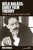 Béla Balázs : early film theory : Visible man and The spirit of film