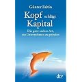 Kopf schl�gt Kapital: Die ganz andere Art, ein Unternehmen zu gr�nden