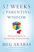 52 Weeks of Parenting Wisdom: Effective Strategies for Raising Happy, Responsible Kids-From Free Kindle Books Library