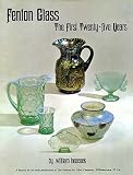 Fenton glass: The first twenty-five years, 1907-1932 ; featuring the glass collection on display at the Fenton Art Glass Museum, Williamstown, W. Va