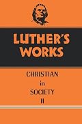 Luther's Works: The Christian in Society II, Vol. 45