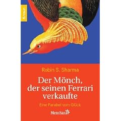 Der M�nch, der seinen Ferrari verkaufte: Eine Parabel vom Gl�ck