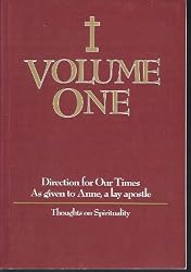 Volume One: Direction for Our Times as Given to Anne, a Lay Apostle: Thoughts on Spirituality