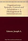 Organizations, by Joseph A. Litterer. 2nd ed. Vol.2, Systems, control and adaptation
