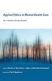 Applied ethics in mental health care : an interdisciplinary reader