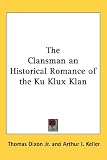 The Clansman an Historical Romance of the Ku Klux Klan