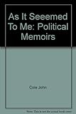 As it seemed to me : political memoirs