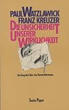 Die Unsicherheit unserer Wirklichkeit - Ein Gespr&auml;ch &uuml;ber den Konstruktivismus - Paul Watzlawick, Franz Kreuzer