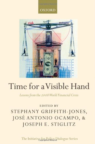 Time for a Visible Hand: Lessons from the 2008 World Financial Crisis (Initiative for Policy Dialogue)