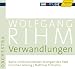 Classical Music : Rihm Edition 5: Verwandlungen