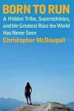 Produkt-Bild: (BORN TO RUN: A HIDDEN TRIBE, SUPERATHLETES, AND THE GREATEST RACE THE WORLD HAS NEVER SEEN ) By McDougall, Christopher (Author) Compact Disc Published on (12, 2010)