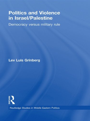 Politics and Violence in Israel/Palestine: Democracy versus Military Rule (Routledge Studies in Middle Eastern Politics)