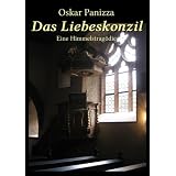 Das Liebeskonzil: Eine Himmelstrag�dievon "Oskar Panizza"