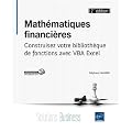 Math�matiques financi�res (2�me �dition) - Construisez votre biblioth�que de fonctions avec VBA Excel