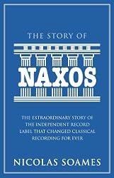 The Story Of Naxos: The extraordinary story of the independent record label that changed classical recording for ever