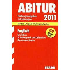 Abitur-Pr�fungsaufgaben Gymnasium Bayern. Mit L�sungen: Englisch Grundkurs, 3. Pr�fungsfach und Colloquium G9-Abitur 2011. Mit den ... 2000 - 2010 mit L�sungen