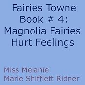 Magnolia Fairy's Hurt Feelings: Fairies Towne, Book 4 | [Melanie Marie Shifflett Ridner]