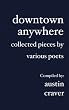 downtown anywhere: collected pieces by various poets