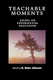 Teachable Moments: Essays on Experiential Education