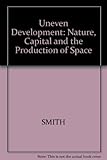 Uneven development : nature, capital and the production of space