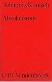 Produkt-Bild: UTB Geschichte - Absolutismus. Europ&auml;ische Geschichte vom Westf&auml;lischen Frieden bis zur Krise des Ancien Regime.