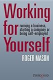 Working for yourself : running a business, starting a company or being self-employed