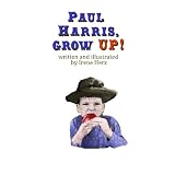 PaulHarris,GrowUp!:AbookforchildrenaboutthefounderofRotary