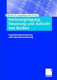 Produkt-Bild: Rechnungslegung, Steuerung und Aufsicht von Banken: Kapitalmarktorientierung und Internationalisierung