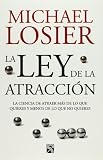 La Ley de la Atraccion: La Ciencia de Atraer Mas de Lo Que Quieres y Menos de Lo Que No Quieres = Law of Attraction