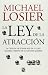 La ley de la atraccion/ The Law of Attraction: La ciencia de atraer mas de lo que quieres y menos de lo que no quieres/ The Science of Attracting More of What You Want and Less of What You Don't