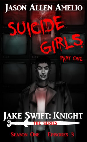 Suicide Girls Part 1 (Jake Swift: Knight Season 1 Episode 3)