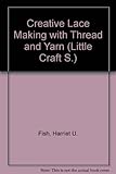 Creative lace-making, with thread and yarn