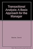 Transactional analysis : a basic introduction for the manager
