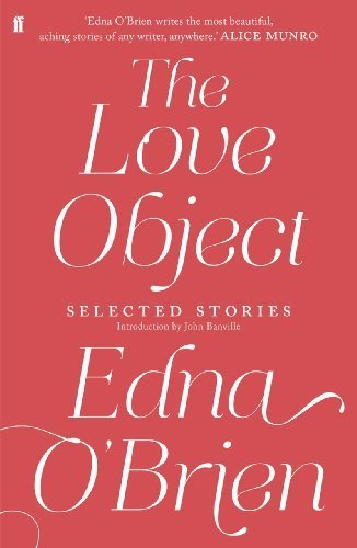 The Love Object: Selected Stories of Edna O'Brien Paperback August 7, 2014