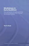 Mindfulness in Early Buddhism: New Approaches Through Phychology and Textual Analysis of Pali, Chinese and Sanskrit Sources (Routledge Critical Studies in Buddhism)