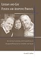 Lesbian And Gay Foster And Adoptive Parents: Recruiting, Assessing, And Supporting an Untapped Resource for Children And Youth
