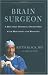 Brain Surgeon: A Doctor's Inspiring Encounters with Mortality and Miracles