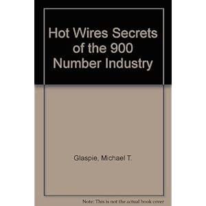 Hot Wires Secrets of the 900 Number Industry