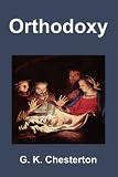 Orthodoxy G. K. Chesterton, Gilbert, Keith Chesterton