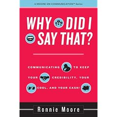 Why Did I Say That? Communicating to keep your credibility, your cool, and your cash!