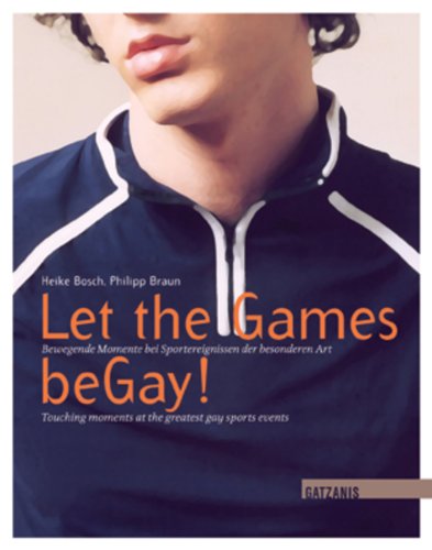 Let the Games beGay!: Bewegende Momente bei den größten Sportereignissen der besonderen Art (Liebe, Lust und Leidenschaft) (German Edition)