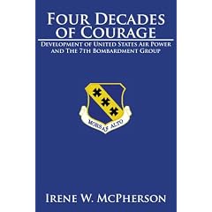 Four Decades of Courage: Development of United States Air Power and The 7th Bombardment Group
