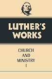 Luther s Works, Volume 39: Church and Ministry I (Luther s Works)